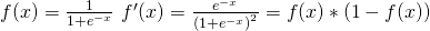 \begin{array}{c}{f(x)=\frac{1}{1+e^{-x}}} \ {f^{\prime}(x)=\frac{e^{-x}}{\left(1+e^{-x}\right)^{2}}=f(x) *(1-f(x))}\end{array}