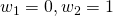  w_{1}=0, w_{2}=1