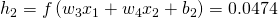  h_{2}=f\left(w_{3} x_{1}+w_{4} x_{2}+b_{2}\right)=0.0474