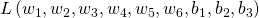  L\left(w_{1}, w_{2}, w_{3}, w_{4}, w_{5}, w_{6}, b_{1}, b_{2}, b_{3}\right)