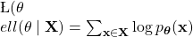 \L(\theta \\ell(\theta \mid \mathbf{X})=\sum_{\mathbf{x} \in \mathbf{X}} \log p_{\boldsymbol{\theta}}(\mathbf{x}) 