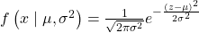 f\left(x \mid \mu, \sigma^{2}\right)=\frac{1}{\sqrt{2 \pi \sigma^{2}}} e^{-\frac{(z-\mu)^{2}}{2 \sigma^{2}}} 