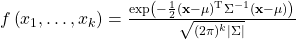  f\left(x_{1}, \ldots, x_{k}\right)=\frac{\exp \left(-\frac{1}{2}(\mathbf{x}-\mu)^{\mathrm{T}} \Sigma^{-1}(\mathbf{x}-\mu)\right)}{\sqrt{(2 \pi)^{k}|\Sigma|}} 