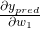 \frac{\partial y_{p r e d}}{\partial w_{1}}