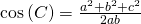   \cos \left( C \right) =\frac{a^2+b^2+c^2}{2ab}   