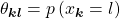  \theta_{\boldsymbol{kl}}=p\left(x_{\boldsymbol{k}}=l\right) 